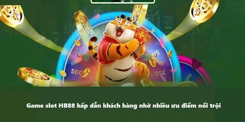 Ưu điểm nổi bật của Slot game HB88