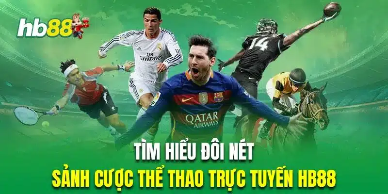 Vì sao nên tin tưởng Thể thao HB88